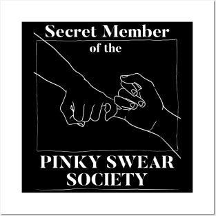 Secret Member of the Pinky Swear Society Posters and Art